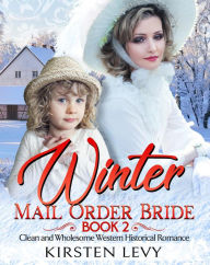 Title: Winter Mail Order Bride Book 2:Clean and Wholesome Western Historical Romance, Author: Mark Smith