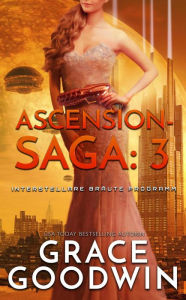 Title: Ascension-Saga: 3 (Interstellare Bräute Programm: Ascension-Saga, #3), Author: Grace Goodwin