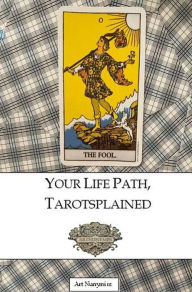 Title: Your Life Path, Tarotsplained, Author: Art Nunymiss