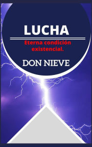 Title: Lucha: Eterna condición existencial., Author: Don Nieve