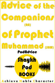 Title: Advice of the Companions (RA) of Prophet Muhammad (SAW), Author: ShaykhPod Books