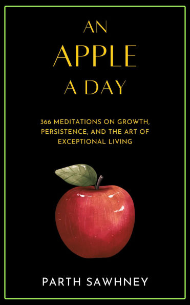 An Apple a Day: 366 Meditations on Growth, Persistence, and the Art of Exceptional Living