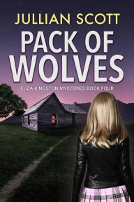 Title: Pack of Wolves (Eliza Kingston Mysteries, #4), Author: Jullian Scott