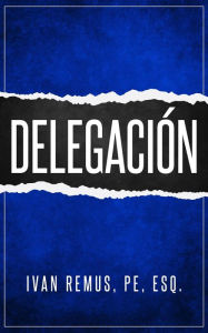 Title: Delegación (Business & Leadership), Author: Ivan Remus