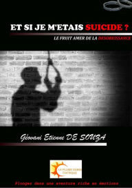 Title: ET SI JE M'ETAIS SUICIDE ? (LE FRUIT AMER DE LA DESOBEISSANCE, #1), Author: Géovani DE SOUZA