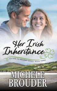 Title: Her Irish Inheritance (Escape to Ireland, #3), Author: Michele Brouder