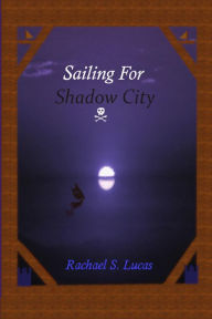 Title: Sailing For Shadow City (Sarkin, #1), Author: Rachael S Lucas