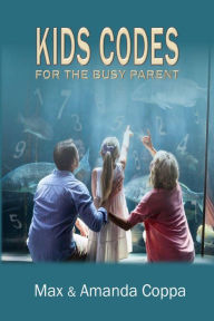 Title: Kids Codes: For the Busy Parent, Author: Max Coppa