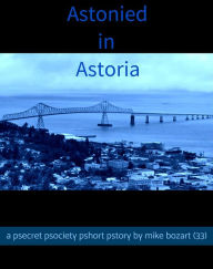 Title: Astonied in Astoria, Author: Mike Bozart