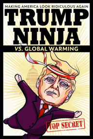 Title: Trump Ninja vs. Global Warming, Author: Trump Ninja