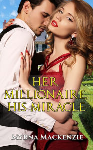 Title: Her Millionaire, His Miracle, Author: Myrna Mackenzie