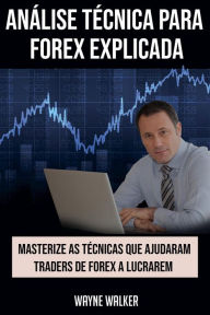 Title: Análise Técnica para Forex Explicada, Author: Wayne Walker