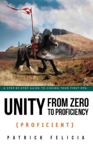 Title: Unity from Zero to Proficiency (Proficient), Author: Patrick Felicia