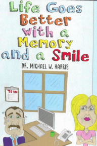 Title: Life Goes Better with a Memory and a Smile, Author: Michael Harris