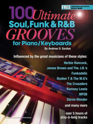 Title: 100 Ultimate Soul, Funk and R&B Grooves for Piano/Keyboards, Author: Andrew D. Gordon