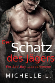Title: Der Schatz des Jägers: Ein Bad Boy Liebesromane, Author: Michelle L.