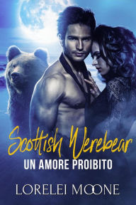 Title: Scottish Werebear: Un Amore Proibito (Scottish Werebears Saga, #3), Author: Lorelei Moone