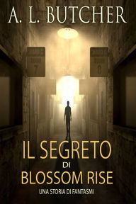 Title: Il Segreto di Blossom Rise, Author: A L Butcher