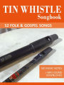 Tin Whistle Songbook - 52 Folk & Gospel Songs (Tin Whistle Songbooks, #1)