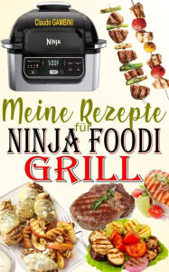 Title: Meine Rezepte für Ninja Foodi Grill, Author: Claude GAMBINI
