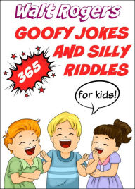 Title: 365 Goofy Jokes and Silly Riddles for Kids, Author: Walt Rogers