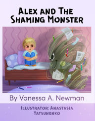 Title: Alex and The Shaming Monster (Alex and His Monsters, #1), Author: Vanessa A. Newman