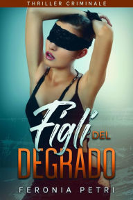 Title: Figli del degrado, Author: Feronia Petri (pen name)