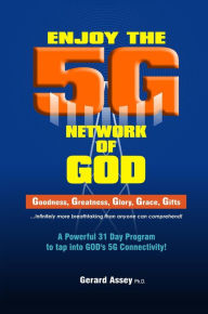 Title: Enjoy the 5G Network of God, Author: GERARD ASSEY