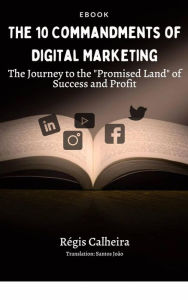 Title: The 10 Commandments of Digital Marketing, Author: Regis Calheira