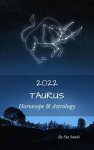 Title: Taurus Horoscope & Astrology 2022 (Astrology & Horoscopes 2022, #2), Author: Sia Sands