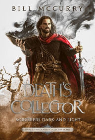 Title: Death's Collector: Sorcerers Dark and Light (The Death Cursed Wizard, #3), Author: Bill McCurry