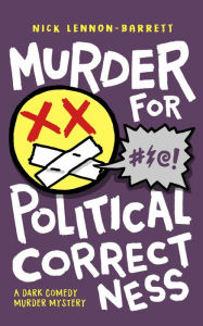 Title: Murder for Political Correctness (DCI Fenton Murder Trilogy, #1), Author: Nick Lennon-Barrett