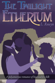 Title: The Twilight Etherium (An Etherium Novel, #3), Author: L. Rowyn