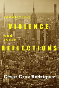 Title: Redefining Violence And Some Reflections, Author: César Cruz Rodríguez