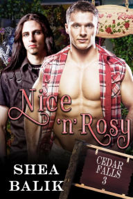 Title: Nice 'N Rosy (Cedar Falls, #3), Author: Shea Balik