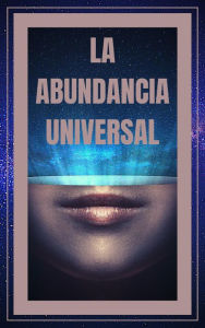 Title: La Abundancia Universal, Author: MENTES LIBRES