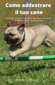 Title: Come addestrare il tuo cane Addestrare il tuo cane non è mai stato così facile in questo libro ti diamo le basi, Author: gustavo espinosa juarez