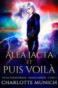 Title: Alea jacta et puis voilà (Vegas Paranormal / Mona Harker, #3), Author: Charlotte Munich