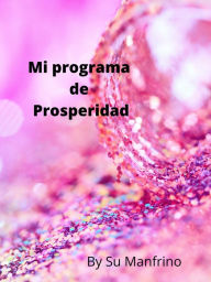 Title: Mi programa de Prosperidad, Author: Su Manfrino