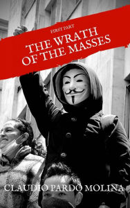 Title: The Wrath of the Masses (Libro 1, #1), Author: Claudio Pardo Molina