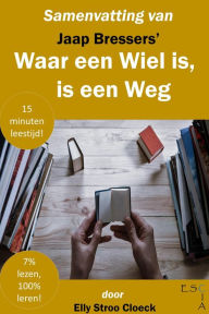Title: Samenvatting van Jaap Bressers' Waar een Wiel is, is een Weg (Zelfontwikkeling Collectie), Author: Elly Stroo Cloeck