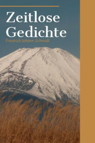 Title: Zeitlose Gedichte, Author: Friedrich Johann Schmidt