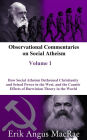 How Social Atheism Dethroned Christianity and Seized Power in the West, and the Caustic Effects of Darwinian Theory in the World (Observational Commentaries on Social Atheism)