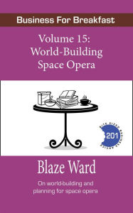 Title: World-Building Space Opera (Business for Breakfast, #15), Author: Blaze Ward