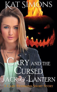 Title: Cary and the Cursed Jack-O'-Lantern (Cary Redmond Short Stories), Author: Kat Simons