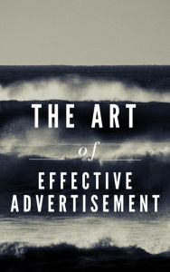 Title: The Art of Effective Advertisement, Author: Mark Azara