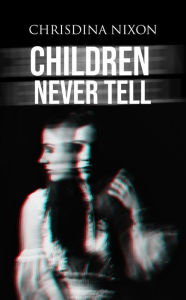 Title: Children Never Tell, Author: Chrisdina Nixon