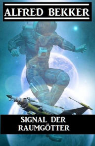 Title: Signal der Raumgötter, Author: Alfred Bekker