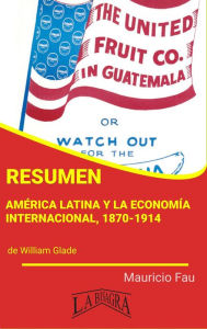 Title: Resumen de América Latina y la Economía Internacional, 1870-1914, Author: MAURICIO ENRIQUE FAU
