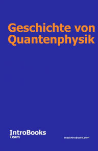 Title: Geschichte von Quantenphysik, Author: IntroBooks Team